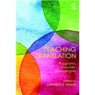 Teaching Translation: Programs, courses, pedagogies by VENUTI; LAWRENCE, 9781138654600