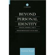 Beyond Personal Identity: Dogen, Nishida, and a Phenomenology of No-Self by Kopf,Gereon, 9781138964600