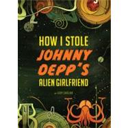 How I Stole Johnny Depp's Alien Girlfriend by Ghislain, Gary, 9780811874601