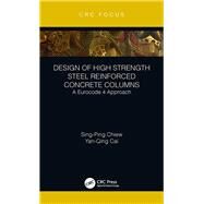 Design of High Strength Steel Reinforced Concrete Columns: A Eurocode 4 Approach by Chiew; Sing-Ping, 9780815384601