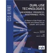 Dual-Use Technologies Inexorable Progress, Inseparable Peril by Fischer, Julie E., 9780892064601
