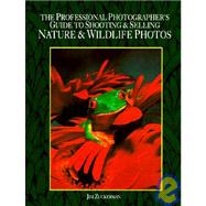 The Professional Photographer's Guide to Shooting & Selling Nature & Wildlife Photos by Zuckerman, Jim, 9780898794601
