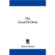 The Creed of Christ by Holmes, Edmond, 9781430454601