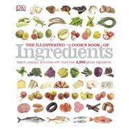 The Illustrated Cook's Book of Ingredients by DK Publishing, 9781465414601