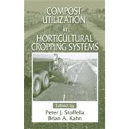 Compost Utilization in Horticultural Cropping Systems by Stoffella; Peter J., 9781566704601