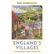 England's Villages An Extraordinary Journey Through Time by Robinson, Dr Ben, 9781788704601