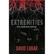 Extremities Stories of Death, Murder, and Revenge by Lubar, David, 9780765334602