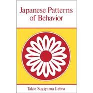 Japanese Patterns of Behavior by Lebra, Takie Sugiyama, 9780824804602
