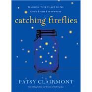 Catching Fireflies by Clairmont, Patsy, 9780849964602