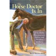 The Horse Doctor Is In A Kentucky Veterinarian's Advice and Wisdom on Horse Health Care by Kelley D.V.M., Brent, 9781580174602