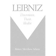 Leibniz Determinist, Theist, Idealist by Adams, Robert Merrihew, 9780195084603
