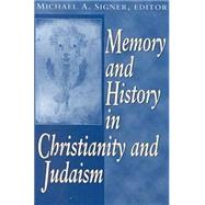 Memory and History in Christianity and Judaism by Signer, Michael A.; Crown-Minow Conference University of Notre Dame, 9780268034603