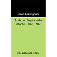Trade and Empire in the Atlantic 1400-1600 by Birmingham; DAVID, 9780415234603