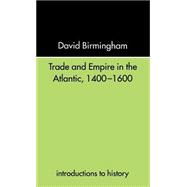 Trade and Empire in the Atlantic 1400-1600 by Birmingham; DAVID, 9780415234603