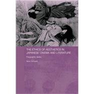 The Ethics of Aesthetics in Japanese Cinema and Literature: Polygraphic Desire by Cornyetz; Nina, 9780415474603