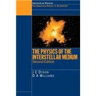 The Physics of the Interstellar Medium, Second Edition by Dyson; J.E, 9780750304603