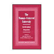 The Woman-Centered University Interdisciplinary Perspectives by McCoy, Melanie L.; DiGeorgio-Lutz, JoAnn; Arlton, Donna; Conway-Turner, Kate; Firestone, Juanita M.; Foote, Martha; Grissett, Barbara; Haber, Lynne Becker; Johnson, Helen; Lewellen, Ara; Madden, Margaret E.; McCoy, Melanie; Miller, Kenneth L.; Miller, Sus, 9780761814603