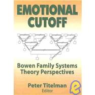 Emotional Cutoff: Bowen Family Systems Theory Perspectives by Titelman; Peter, 9780789014603