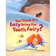 You Think It's Easy Being the Tooth Fairy? by Slonim, David; Bell-Rehwoldt, Sheri, 9780811854603