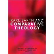 Karl Barth and Comparative Theology by Moore-Keish, Martha L.; Winn, Christian T. Collins, 9780823284603