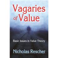 Vagaries of Value: Basic Issues in Value Theory by Rescher,Nicholas, 9781412854603