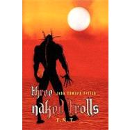 Three Naked Trolls: T.n.t. by FRITCH JOHN EDWARD, 9781436304603