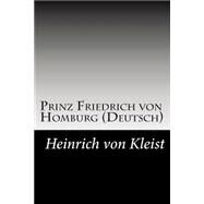 Prinz Friedrich Von Homburg by Von Kleist, Heinrich, 9781502494603