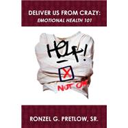 Deliver Us from Crazy by Pretlow, Ronzel G., Sr.; Summers, Meredeth D., 9781503244603