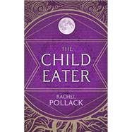 The Child Eater by Pollack, Rachel, 9781623654603