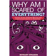 Why Am I Scared of Everything? by Straker, Bethany, 9781629144603