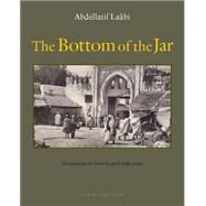 The Bottom of the Jar by Laabi, Abdellatif; Naffis-Sahely, Andre, 9781935744603