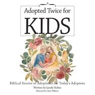 Adopted Twice for Kids by Stokes, Lyndy; Williams, Claire, 9781973674603