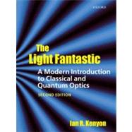 The Light Fantastic A Modern Introduction to Classical and Quantum Optics by Kenyon, Ian, 9780199584604