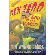 Rex Zero and the End of the World by Wynne-Jones, Tim, 9780312644604