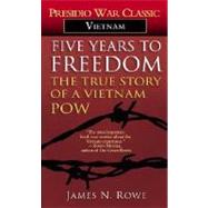 Five Years to Freedom The True Story of a Vietnam POW by ROWE, JAMES N., 9780345314604