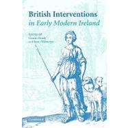 British Interventions in Early Modern Ireland by Edited by Ciaran Brady , Jane Ohlmeyer, 9780521154604