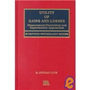 Utility of Gains and Losses : Measurement, Theoretical and Experimental Approaches by Luce, R. Duncan, 9780805834604