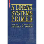A Linear Systems Primer by Antsaklis, Panos J.; Michel, Anthony N., 9780817644604