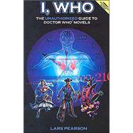 I, Who: The Unauthorized Guide to Doctor Who by Pearson, Lars, 9780967374604