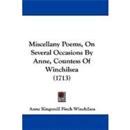 Miscellany Poems, on Several Occasions by Anne, Countess of Winchilsea by Winchilsea, Anne Kingsmill Finch, Countess of, 9781104194604