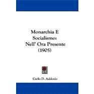 Monarchia E Socialismo : Nell' Ora Presente (1905) by Addosio, Carlo D., 9781104334604
