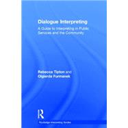 Dialogue Interpreting: A Guide to Interpreting in Public Services and the Community by Tipton; Rebecca, 9781138784604
