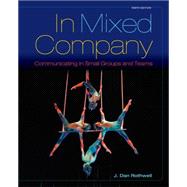 In Mixed Company Communicating in Small Groups by Rothwell, J. Dan, 9781285444604