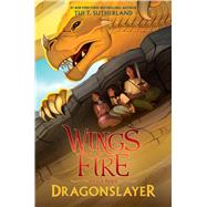 Dragonslayer (Wings of Fire: Legends) by Sutherland, Tui T., 9781338214604