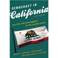Democracy in California Politics and Government in the Golden State by Janiskee, Brian P.; Masugi, Ken; Villegas, Christina G., 9781538124604