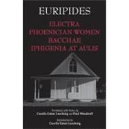 Electra, Phoenician Women, Bacchae, and Iphigenia at Aulis by Euripides; Luschnig, Cecelia Eaton; Woodruff, Paul, 9781603844604