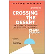 Crossing the Desert The Power of Embracing Life's Difficult Journeys by Zamani, Payam, 9781637744604
