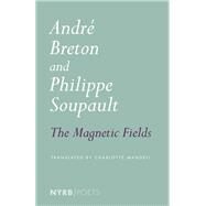 The Magnetic Fields by Breton, Andre; Soupault, Philippe; Mandell, Charlotte, 9781681374604