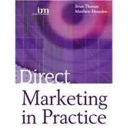 Direct Marketing in Practice by Housden, Matthew; Thomas, Brian, 9780080504605