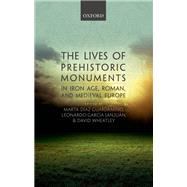 The Lives of Prehistoric Monuments in Iron Age, Roman, and Medieval Europe by Diaz-Guardamino, Marta; Garcia Sanjuan, Leonardo; Wheatley, David, 9780198724605